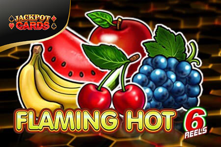 Flaming Hot 6 Reels