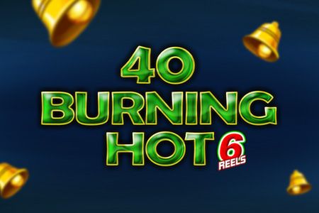 40 Burning Hot 6 reels